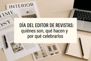 Lee más sobre el artículo Día del Editor de Revistas: quiénes son, qué hacen y por qué celebrarlos